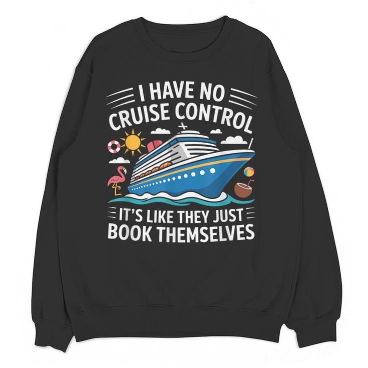 I Have No Control On A Cruise They Book Themselves Unisex Sweatshirt