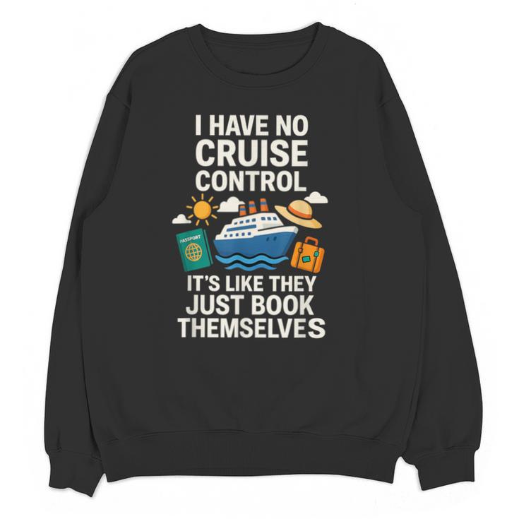 I Have No Cruise Control-It's Like They Book Themselves Unisex Sweatshirt