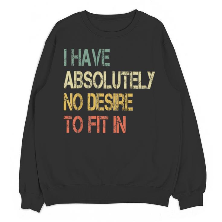 I Have No Desire To Fit In Shy Introvert Sarcasm AntiSocial Unisex Sweatshirt