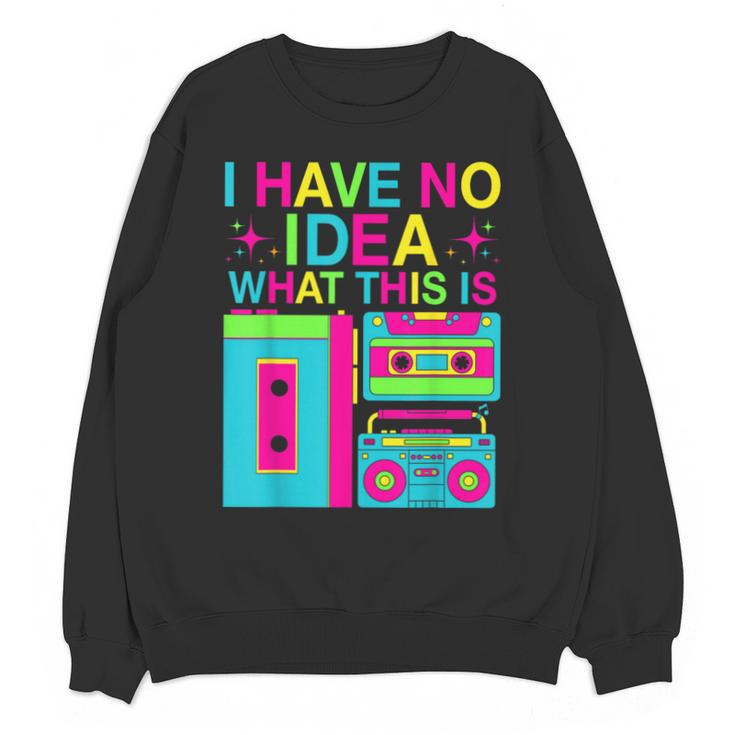 I Have No Idea What This Is Retro 70's 80's 90's Nostalgia Unisex Sweatshirt