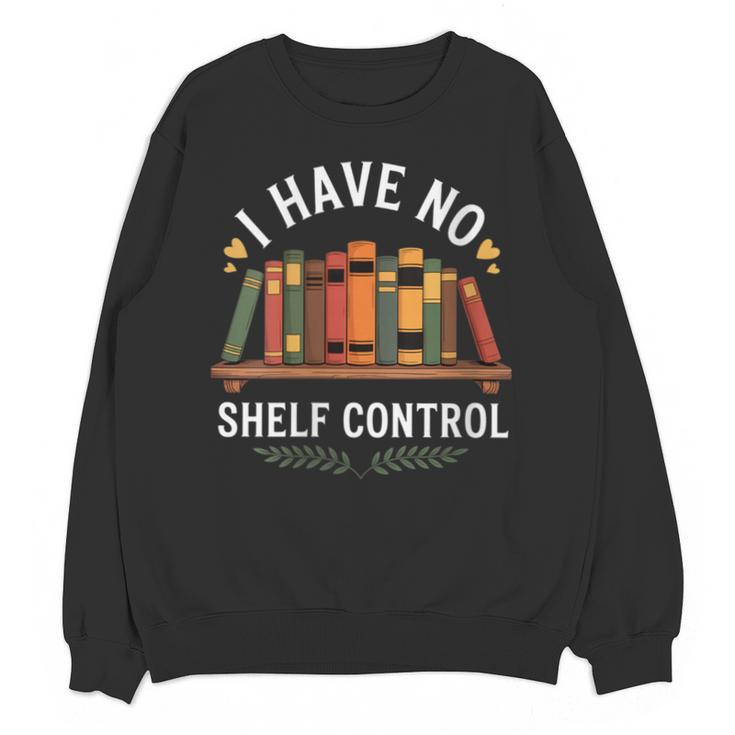 I Have No Shelf Control Book Lover Reading Humor Quote Unisex Sweatshirt