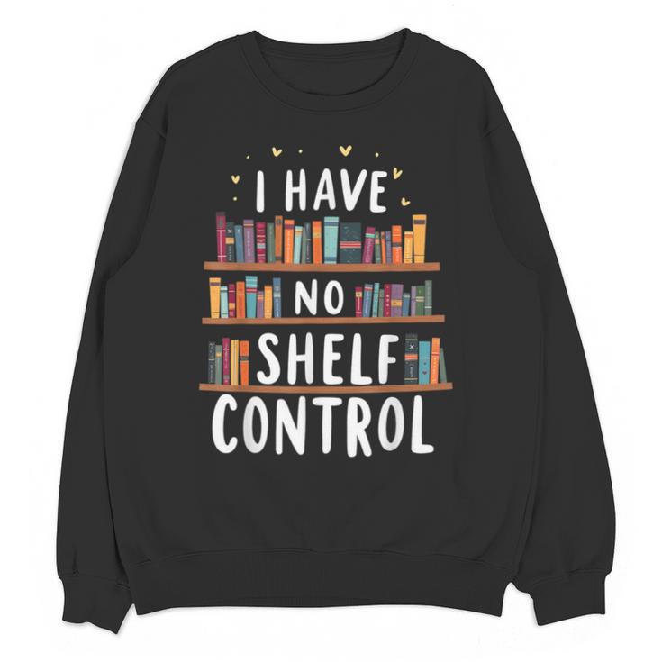 i Have No Shelf Control Book Lovers Book Reading Library Unisex Sweatshirt