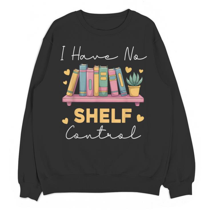 No Shelf Control Book Readers Librarians Bookworms Unisex Sweatshirt