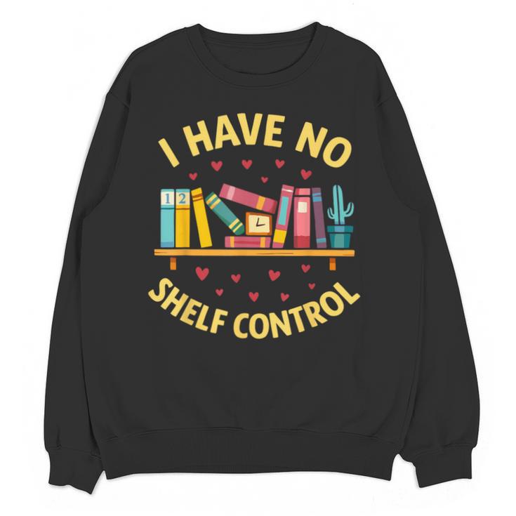 I Have No Shelf Control Librarian Books Reader Library Book Unisex Sweatshirt