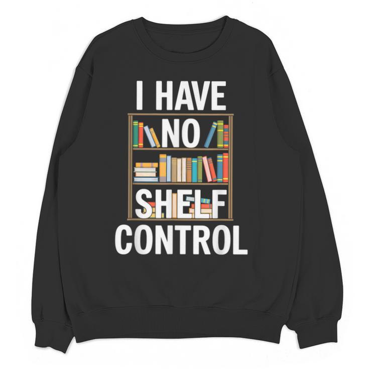 I Have No Shelf Control Read Book Reading Librarian Unisex Sweatshirt