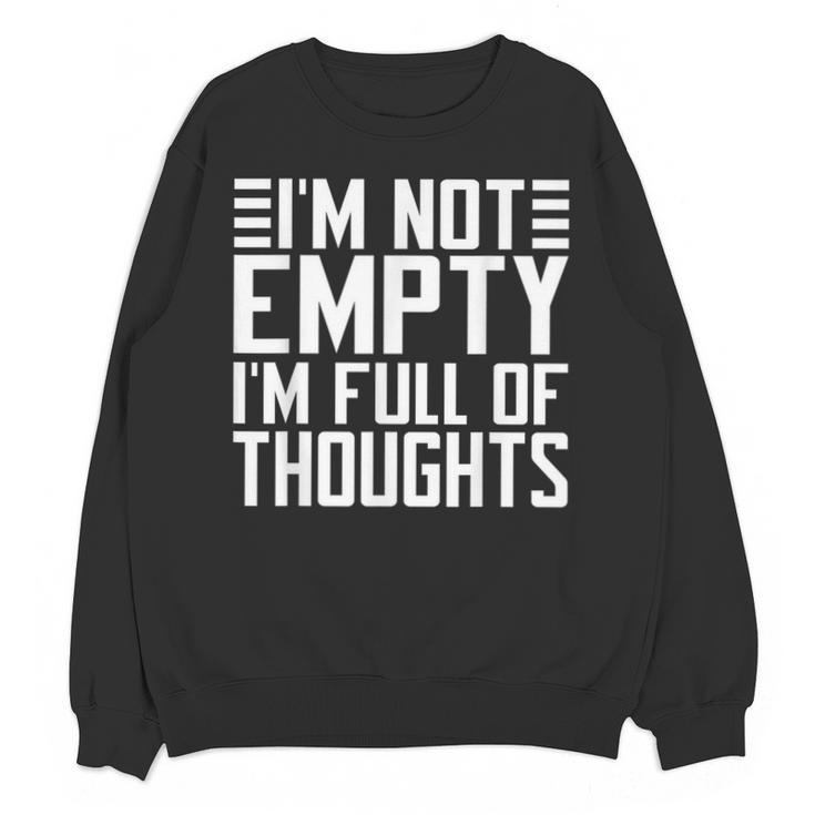 Im Not Empty Im Full Of Thoughts Introvert Unisex Sweatshirt