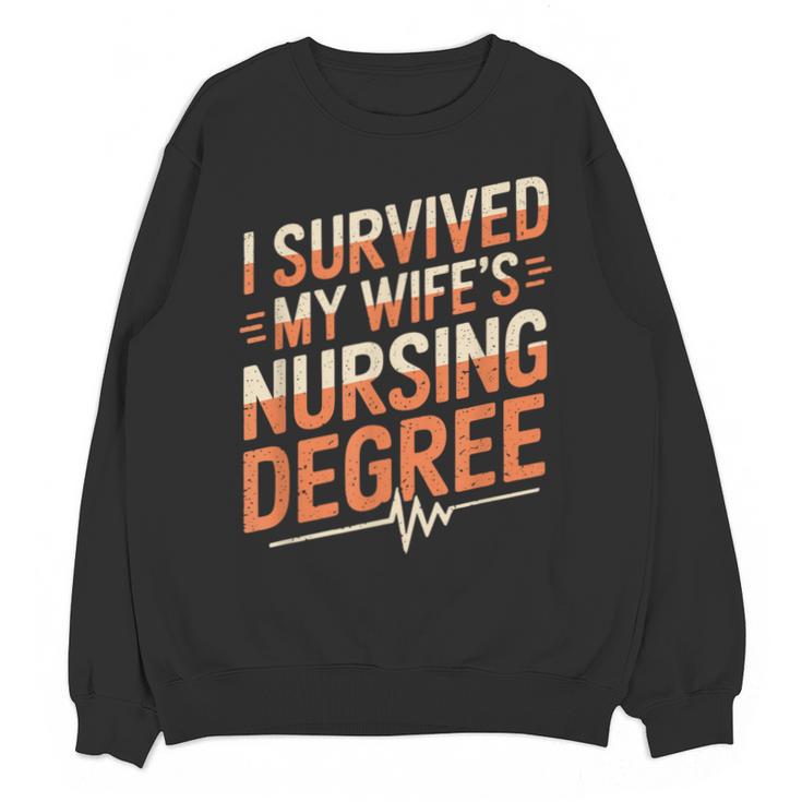 Nurse Graduation I Survived My Wife'S Nursing Degree Nurse Unisex Sweatshirt