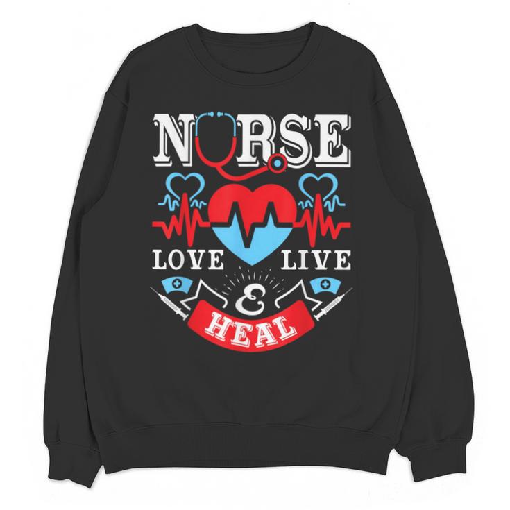 Nurse Live Love Heal Graduation Appreciation Valentines Day Unisex Sweatshirt