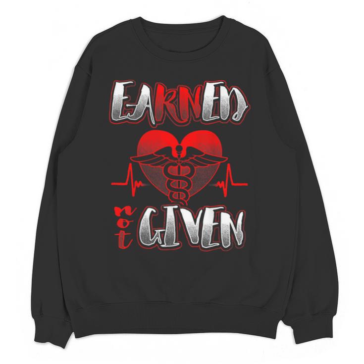 Nursing School Shirt Graduation Earned Not Given Nurse Unisex Sweatshirt