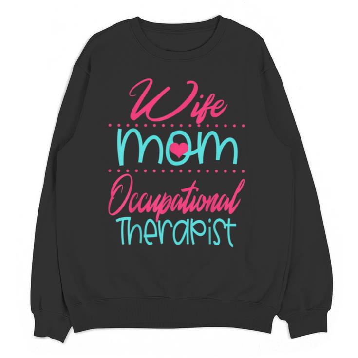Occupational Therapist OT Therapy Mom Wife Graduation Unisex Sweatshirt