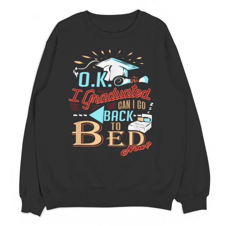 OK I Graduated Can I Go Back To Bed Now Graduation Unisex Sweatshirt