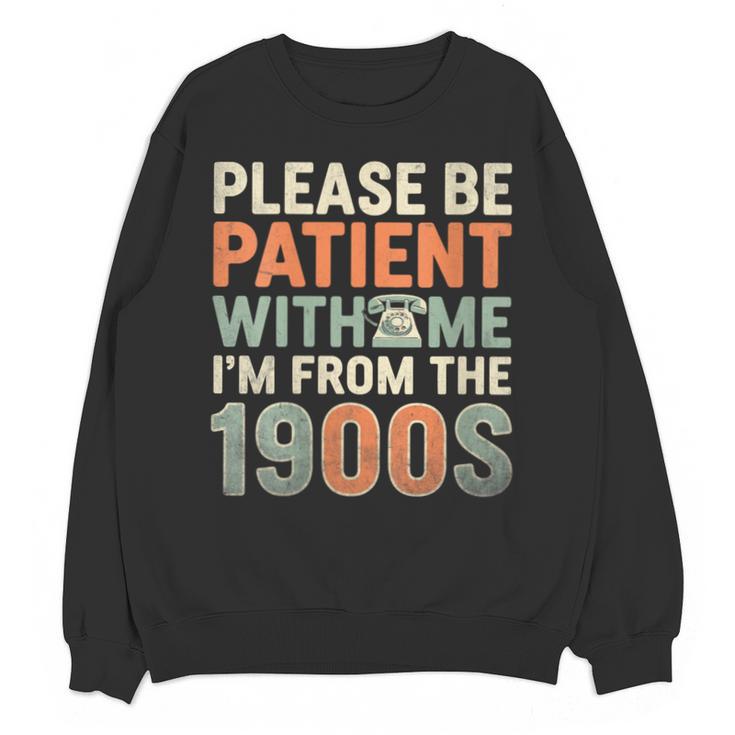 Old People Please Be Patient With Me I'm From The 1900s Unisex Sweatshirt