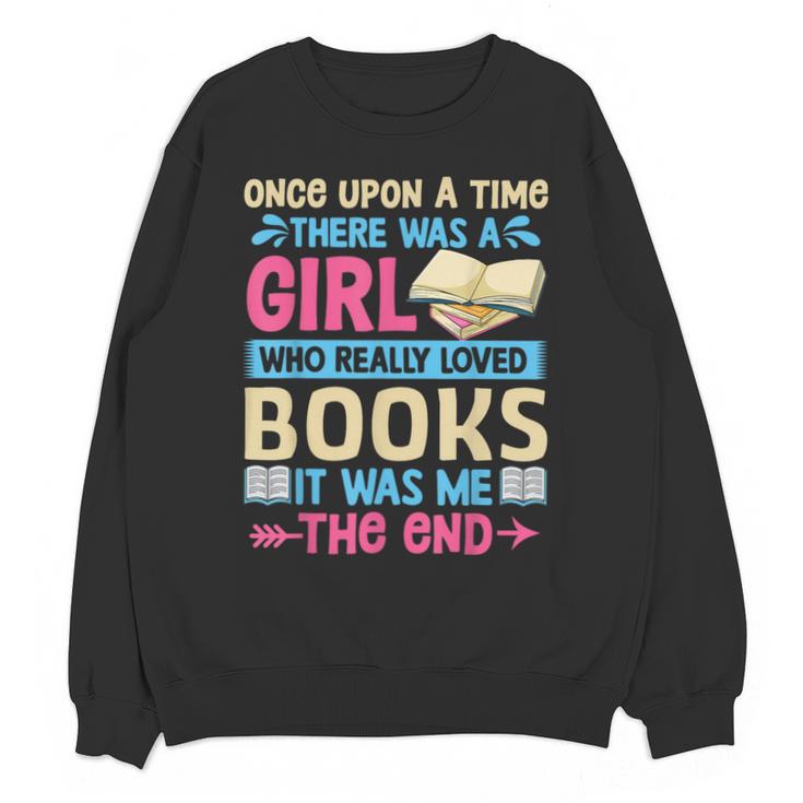 Once Upon A Time There Was A Girl Who Really Loved Books It Unisex Sweatshirt