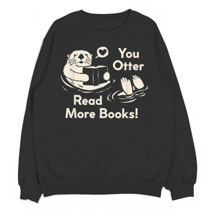 You Otter Read More Books Cute Otter Book Lover Unisex Sweatshirt
