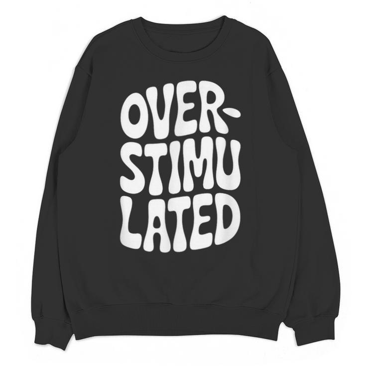 OVERSTIMULATED Introvert Social Mode Sensory Overload Unisex Sweatshirt