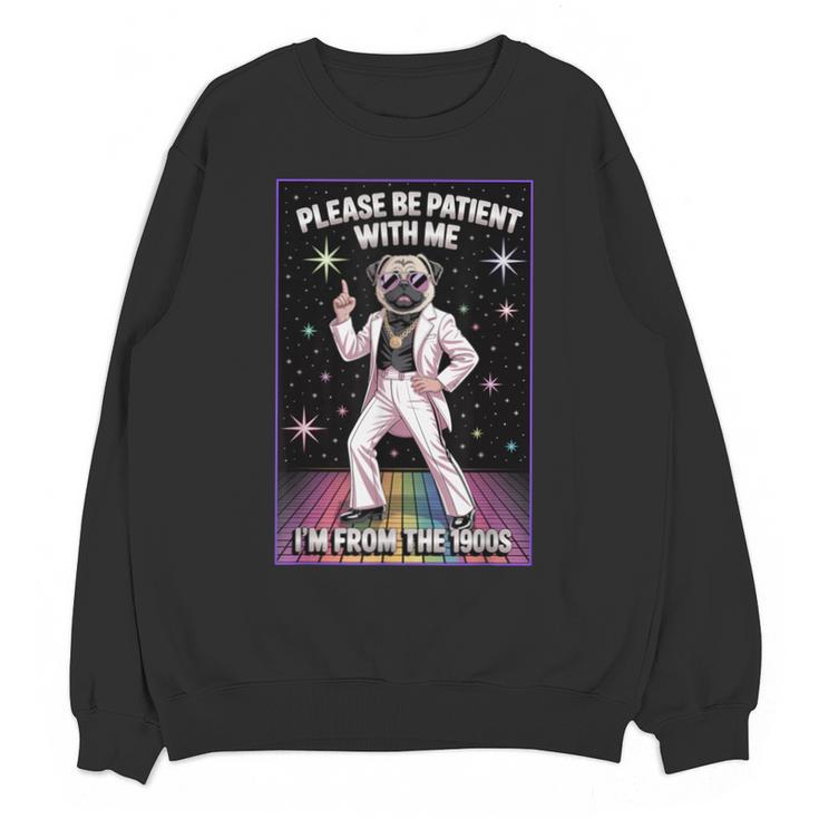 Be Patient With Me I'm From The 1900s Birthday Unisex Sweatshirt