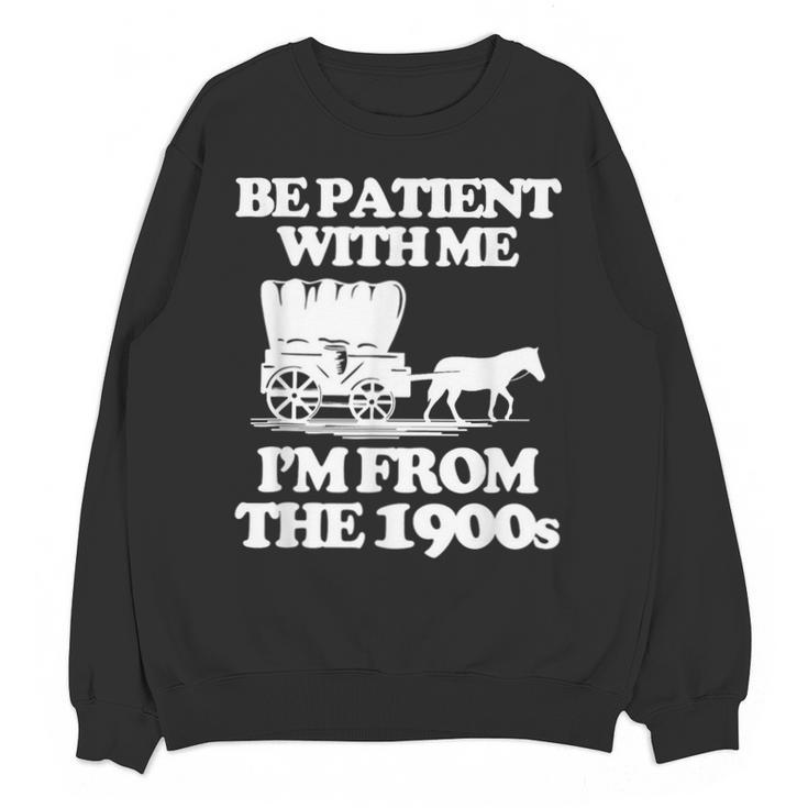 Be Patient With Me I'm From The 1900s Over The Hill Unisex Sweatshirt