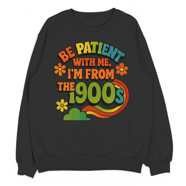 Be Patient With Me I'm From The 1900s Millennial Gen X Unisex Sweatshirt