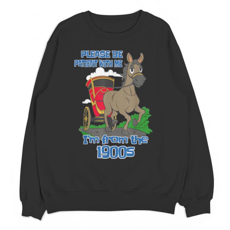 Patient With Me I'm From The 1900s Unisex Sweatshirt