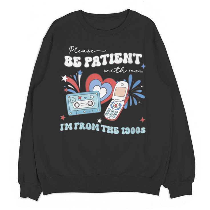 Patriotic Be Patient I'm From The 1900s Fourth Of July USA Unisex Sweatshirt