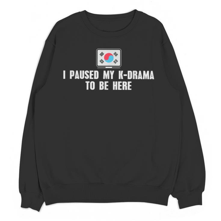 I Paused My K-Drama To Be Here Funny Introvert Korean Drama Unisex Sweatshirt