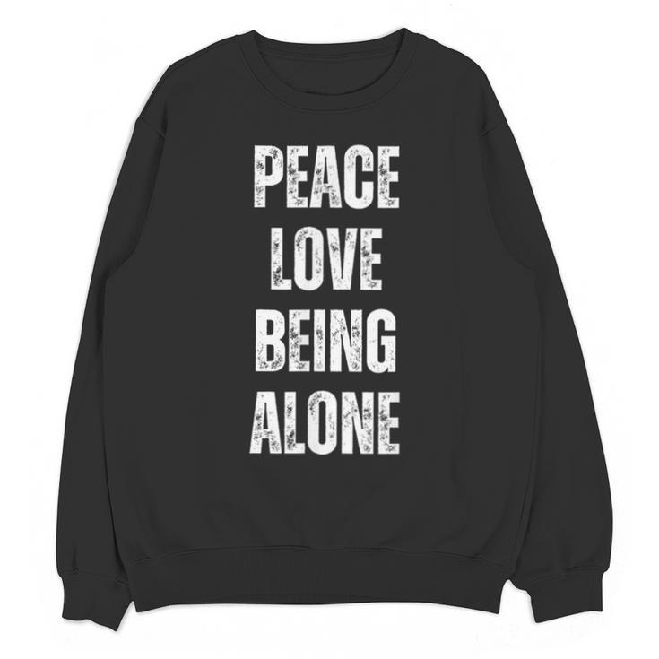 Peace Love And Being Alone Sarcastic Humor Introvert Unisex Sweatshirt