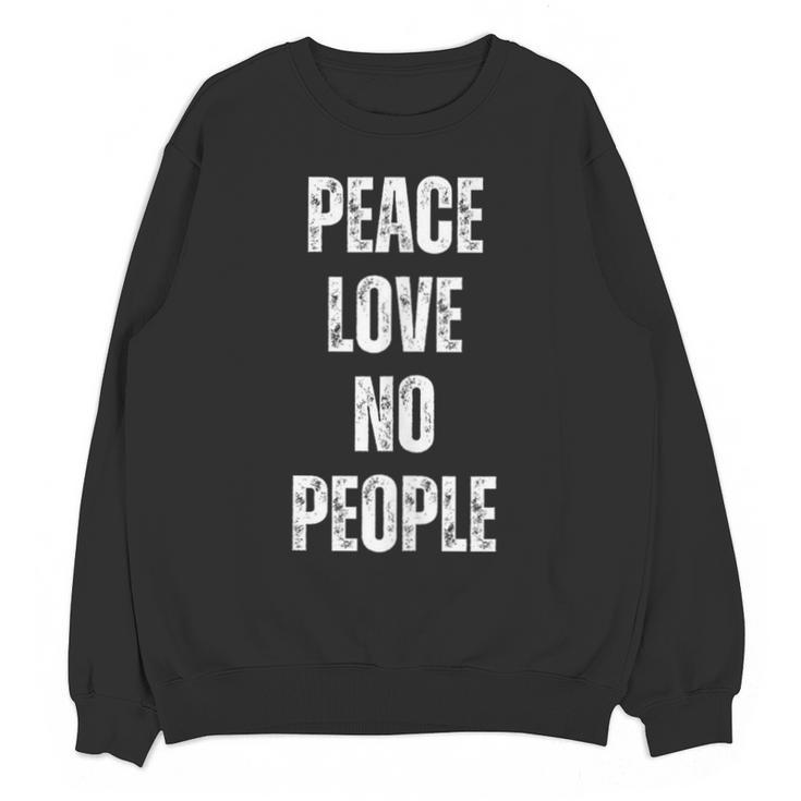 Peace Love And No People Sarcastic Humor Introvert Unisex Sweatshirt