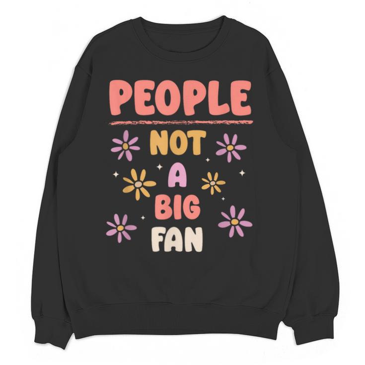 People Not A Big Fan Introverted Person Awkward Introvert Unisex Sweatshirt