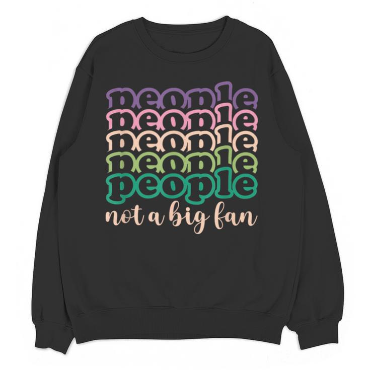 People Not a Big Fan Sarcastic Introvert Humor Unisex Sweatshirt