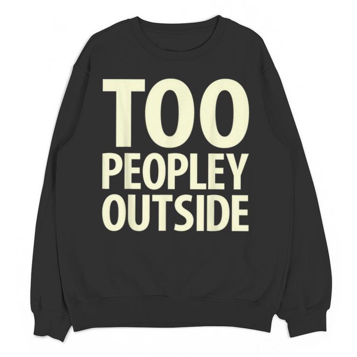 Too Peopley Outside I Introvert Unisex Sweatshirt