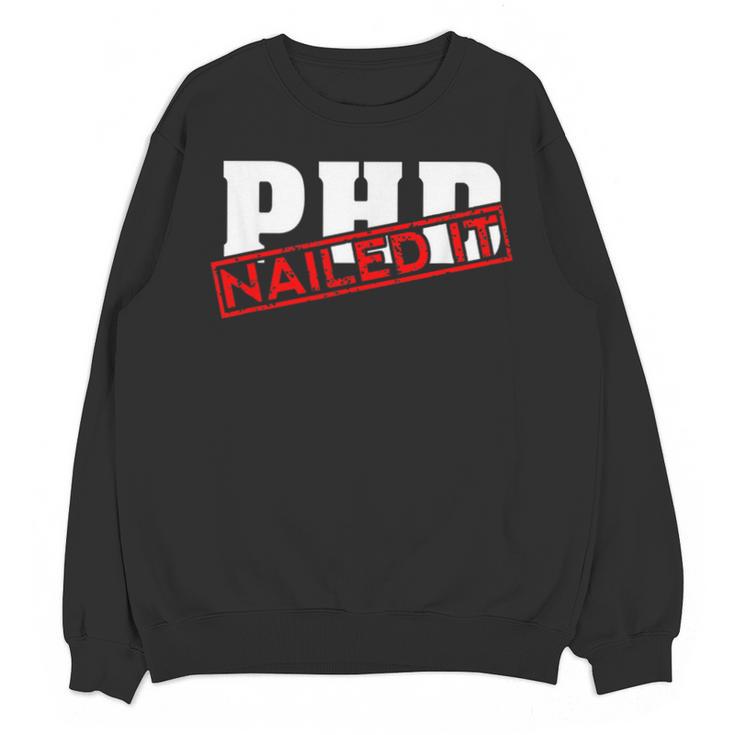 PHD Nailed It Graduation  Doctorate Graduate Unisex Sweatshirt