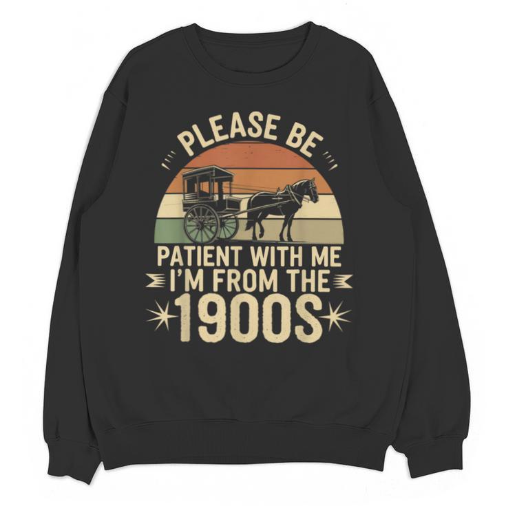 Please Ne Patient With Me I'm From The 1900s Unisex Sweatshirt