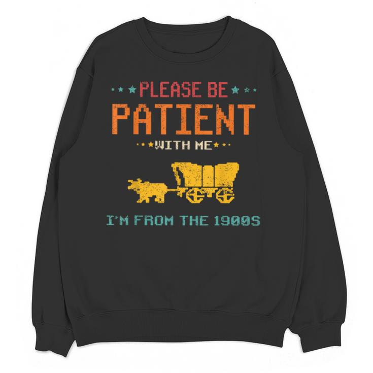 Please Be Patient With Me I'm From The 1900s 2024 Mom Dad Unisex Sweatshirt