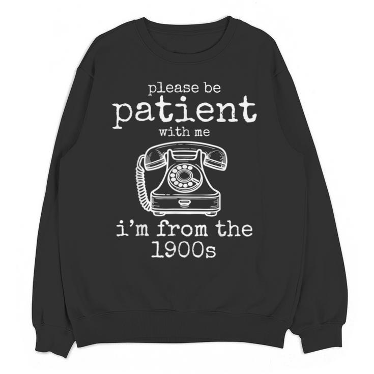 Please Be Patient With Me I'm From The 1900s Aged Telephone Unisex Sweatshirt