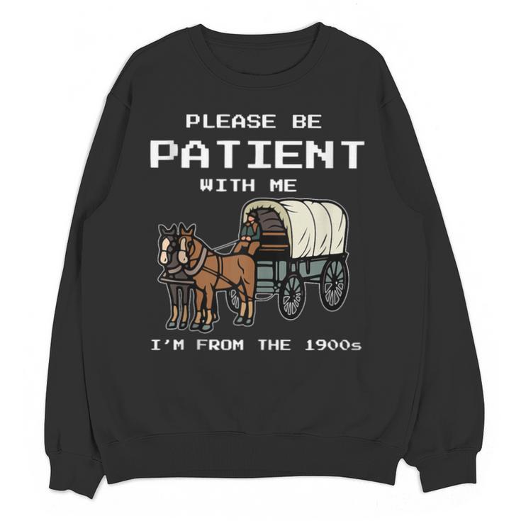 Please Be Patient I'm From The 1900s Amish Wagon & Vintage Unisex Sweatshirt
