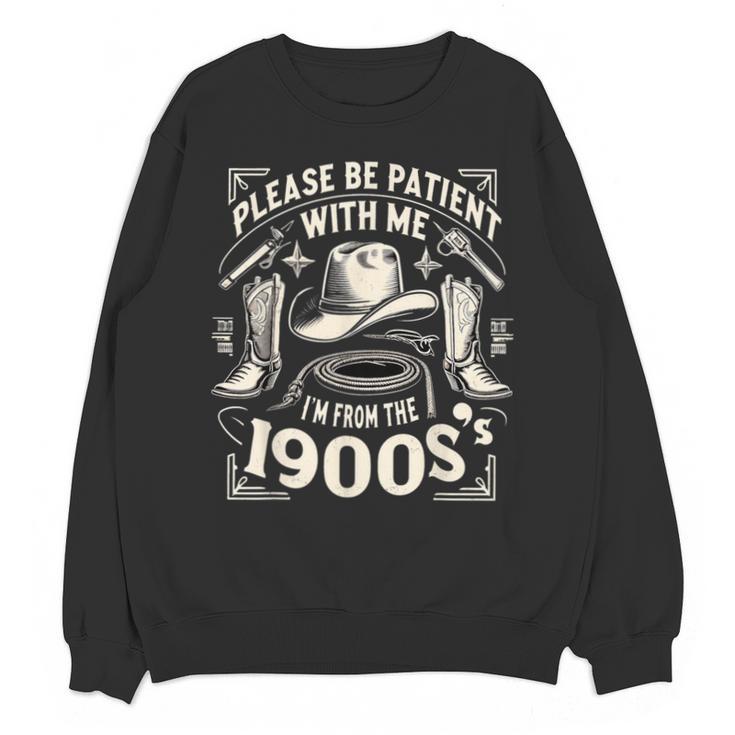 Please Be Patient With Me I'm From The 1900s Cowboy Quote Unisex Sweatshirt