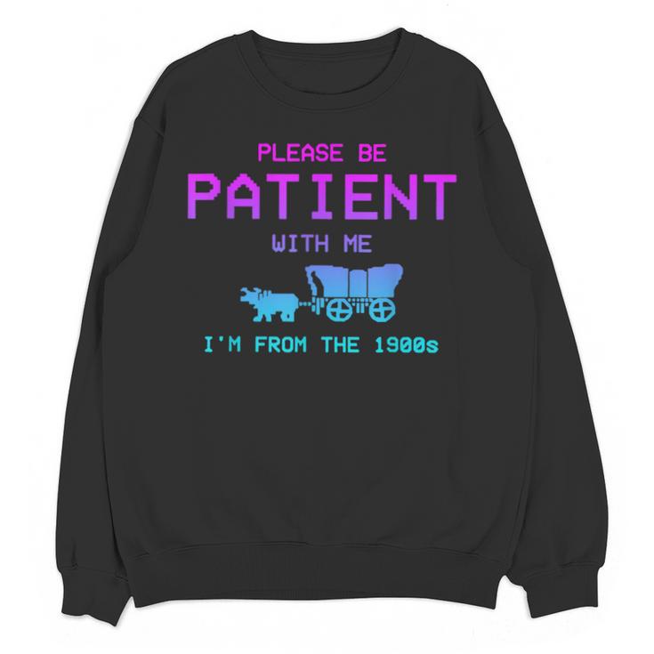Please Be Patient With Me I'm From The 1900s Father Day Unisex Sweatshirt