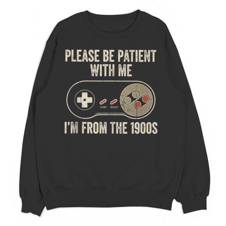Please Be Patient With Me I'm From The 1900s Gamer Unisex Sweatshirt