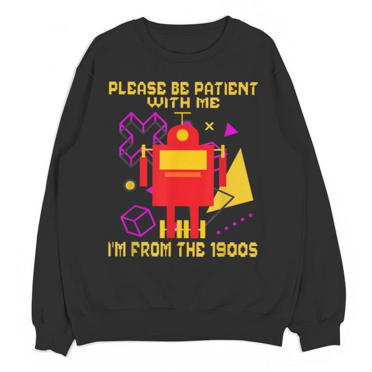 Please Be Patient With Me I'm From The 1900s Gen X Robot Unisex Sweatshirt