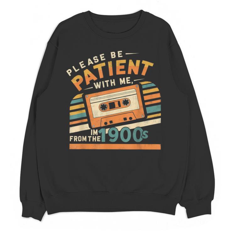 Please Be Patient With Me I'm From The 1900s Meme Tee Unisex Sweatshirt