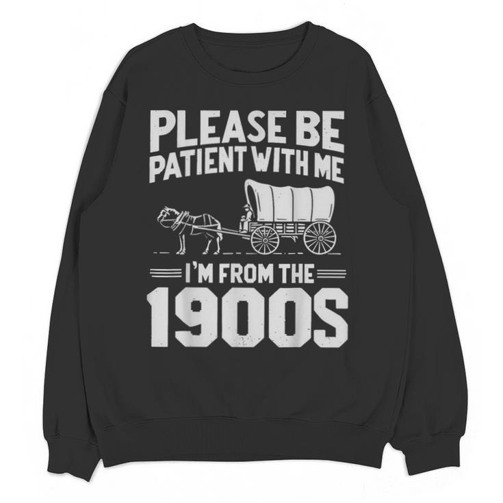 Please Be Patient I'm From The 1900s Men Women Unisex Sweatshirt