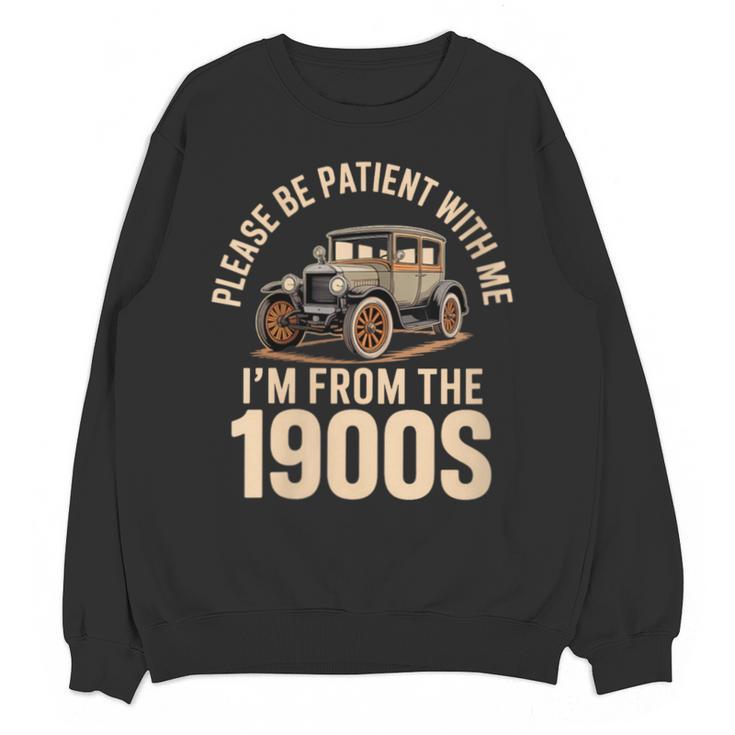 Please Be Patient With Me I'm From The 1900s Oldtimer B-Day Unisex Sweatshirt