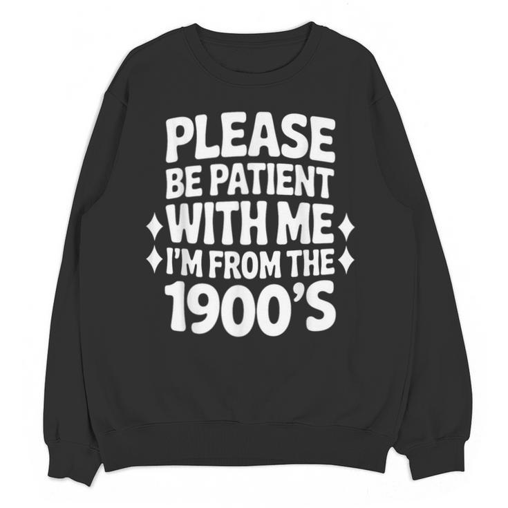 Please Be Patient With Me I'm From The 1900s Retro Age Unisex Sweatshirt