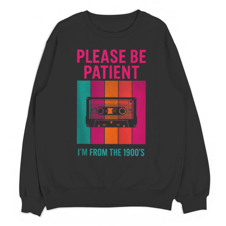 Please Be Patient I'm From The 1900s Retro Cassette Tape Unisex Sweatshirt