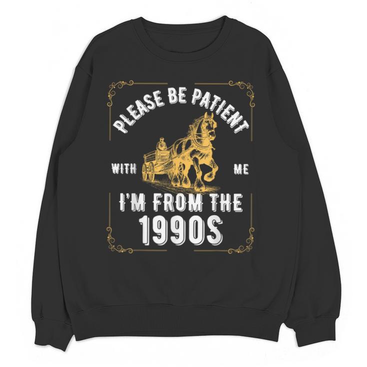 Please Be Patient I'm From The 1900s Saying Unisex Sweatshirt Please Be Patient I'm From The 1900s Saying Unisex Sweatshirt