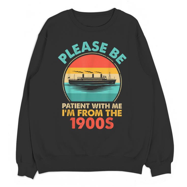 Please Be Patient I'm From The 1900s Ship Men Women Unisex Sweatshirt