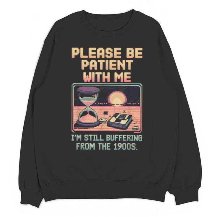Please Be Patient With Me I'm From The 1900s Shirt Unisex Sweatshirt