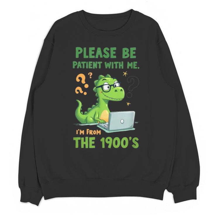 Please Be Patient With Me I'm From The 1900s Soft Tee Unisex Sweatshirt