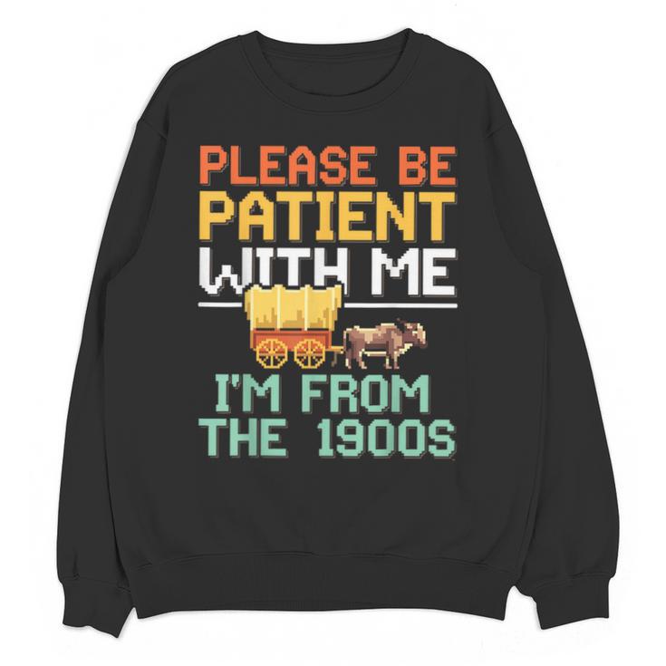 Please Be Patient With Me I'm From The 1900s Trendy Unisex Sweatshirt