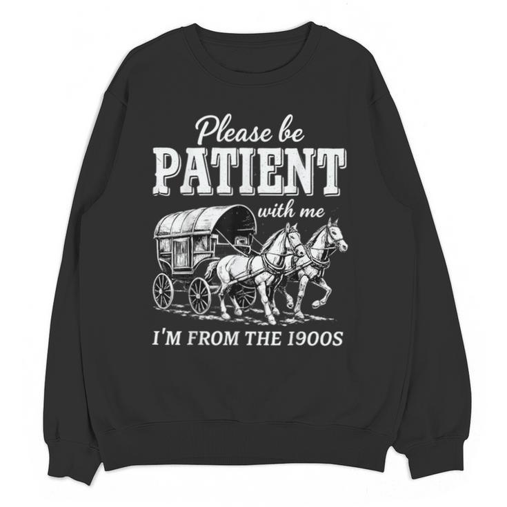 Please Be Patient With Me I'm From The 1900s Unisex Sweatshirt